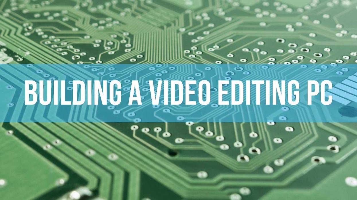 Build your own video editing PC