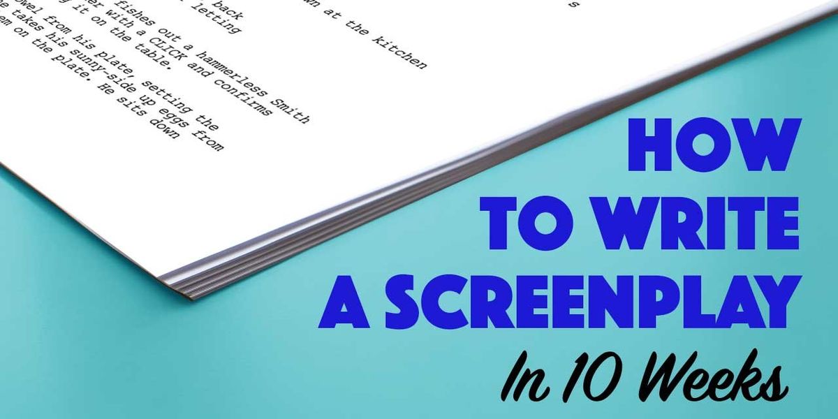 How to Write a Script in 10 Weeks | No Film School
