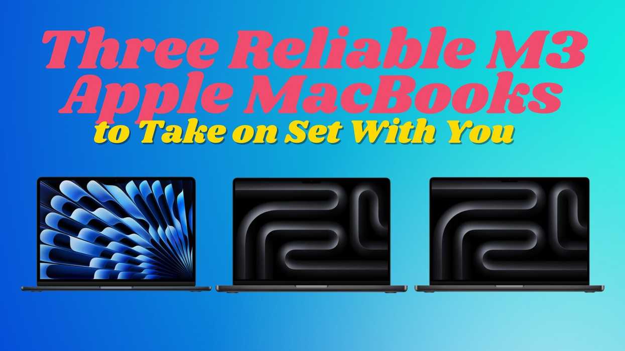 Three Reliable M3 Apple MacBooks to Take on Set With You