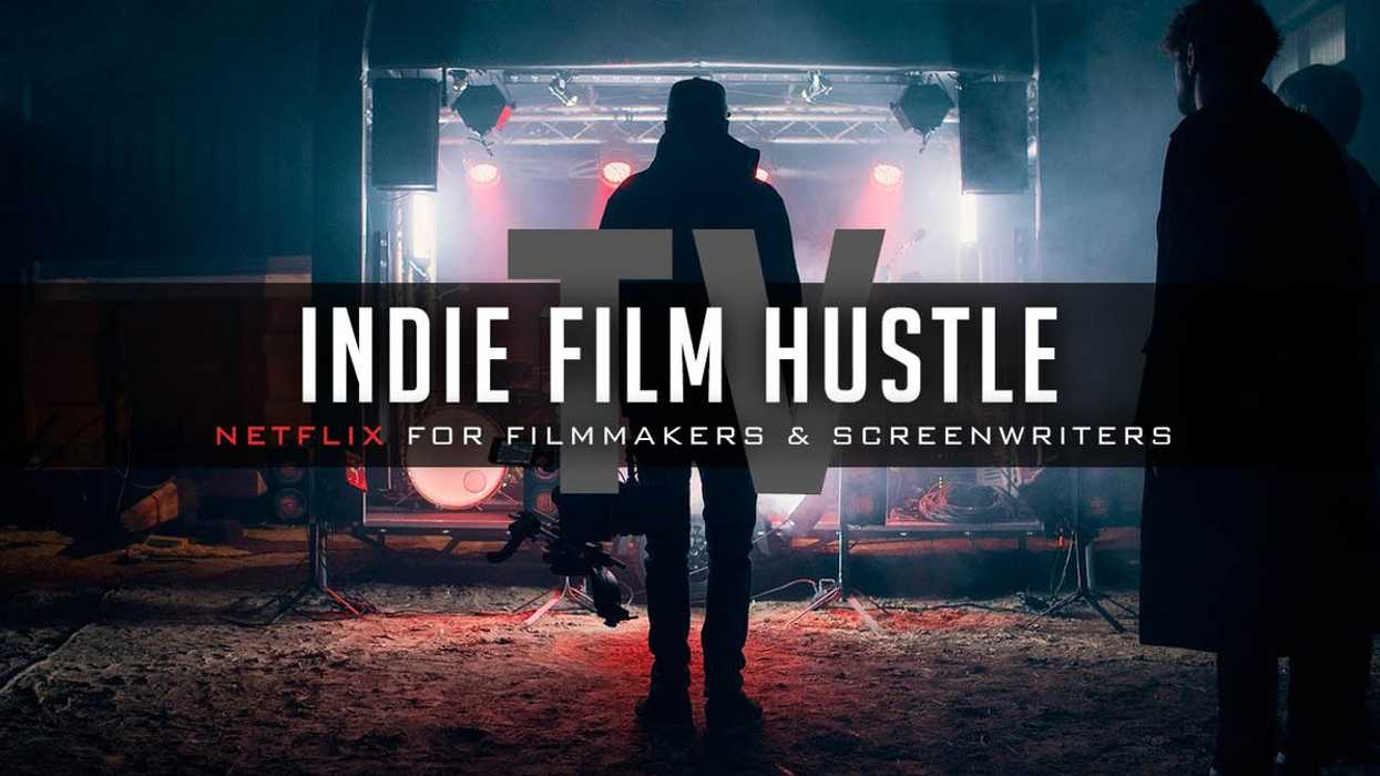 Indie Film Hustle TV Netflix for Filmmakers, Screenwriters
