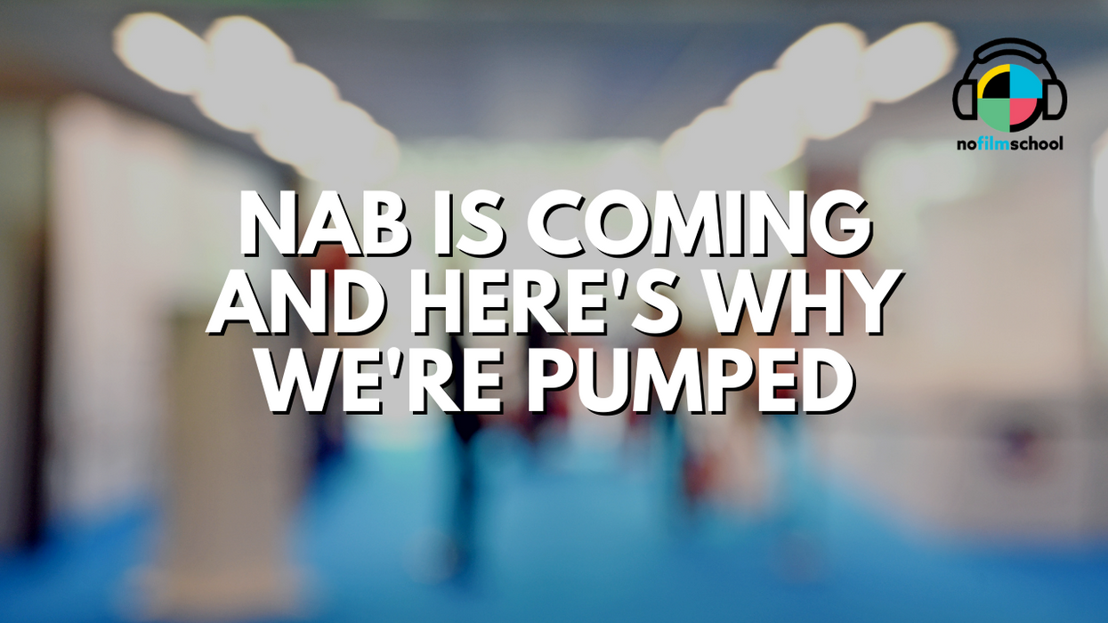NAB Is Coming, and Here's Why We're Pumped