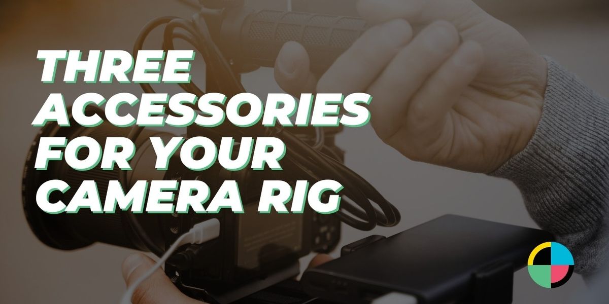Get Your Camera Rig Production Ready with These Three Accessories | No ...