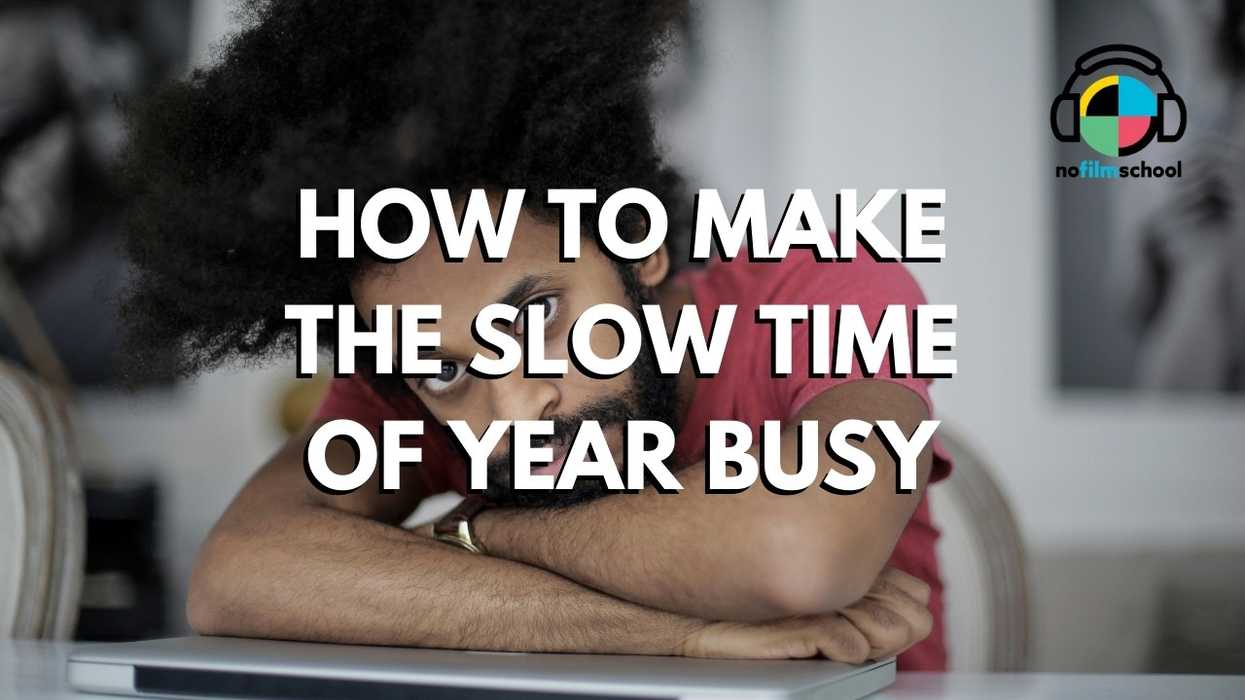 Nofilmschool_header_how_to_make_the_slow_time_of_year_busy