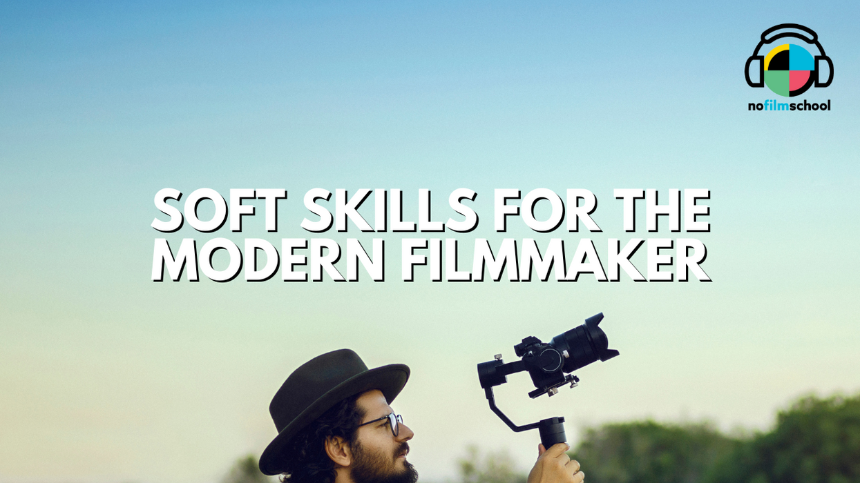 Soft Skills You Need as a Modern Filmmaker