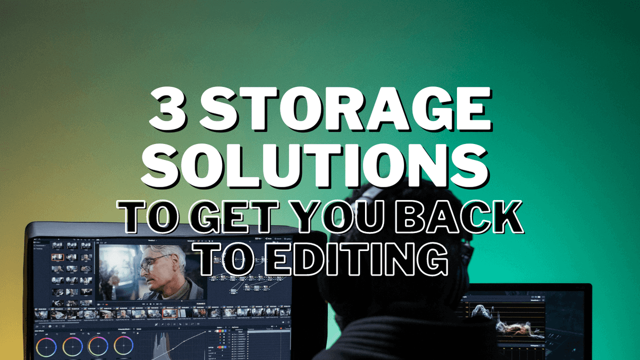 Storage Solutions to Get You Back to Editing