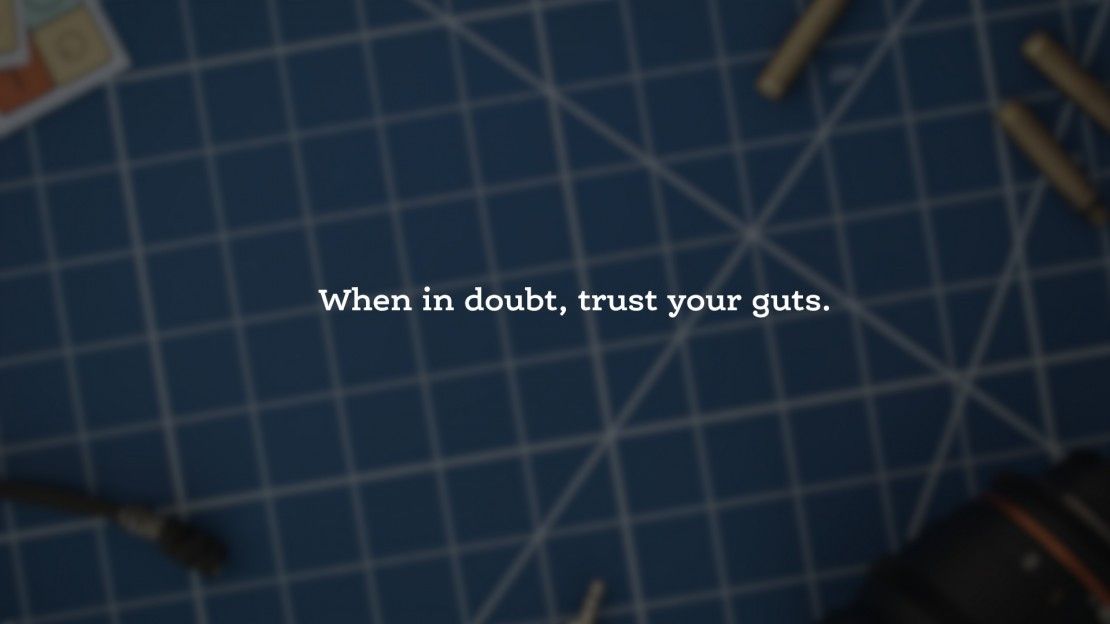 when in doubt, trust your guts