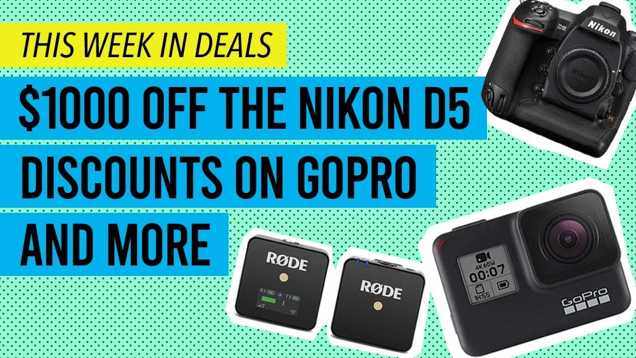 $1K Price Drop on the Nikon D5, Big Discounts on the HERO7, and More