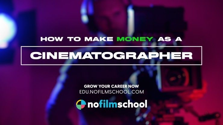 How to Make Money as a Cinematographer