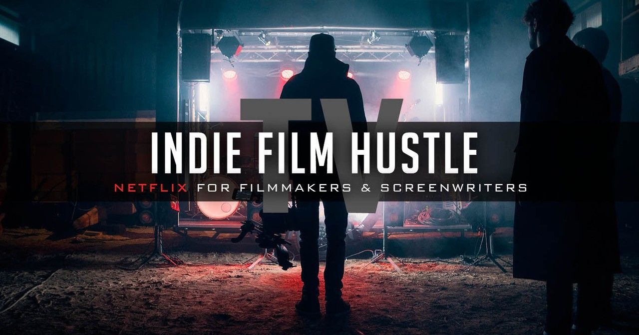 Indie Film Hustle TV Netflix for Filmmakers, Screenwriters