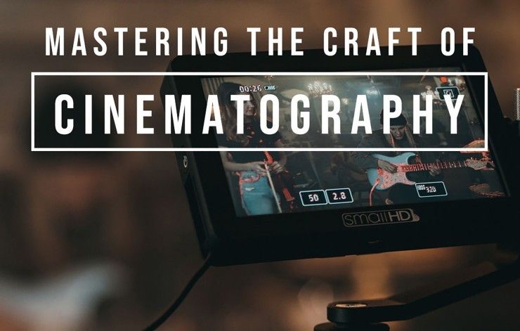 Mastering The Craft of Cinematography