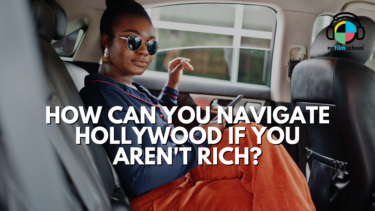 How Can You Navigate Hollywood if You Aren't Rich or Connected?
