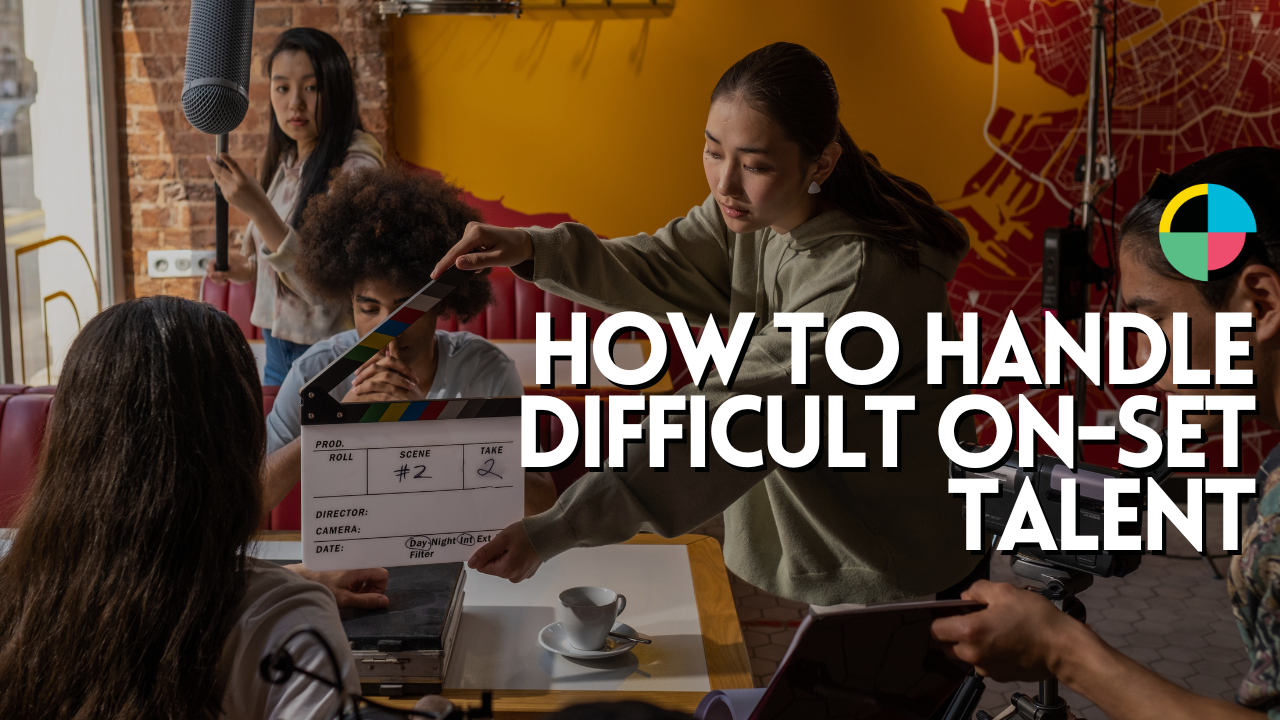 How to Handle Difficult On-Set Talent