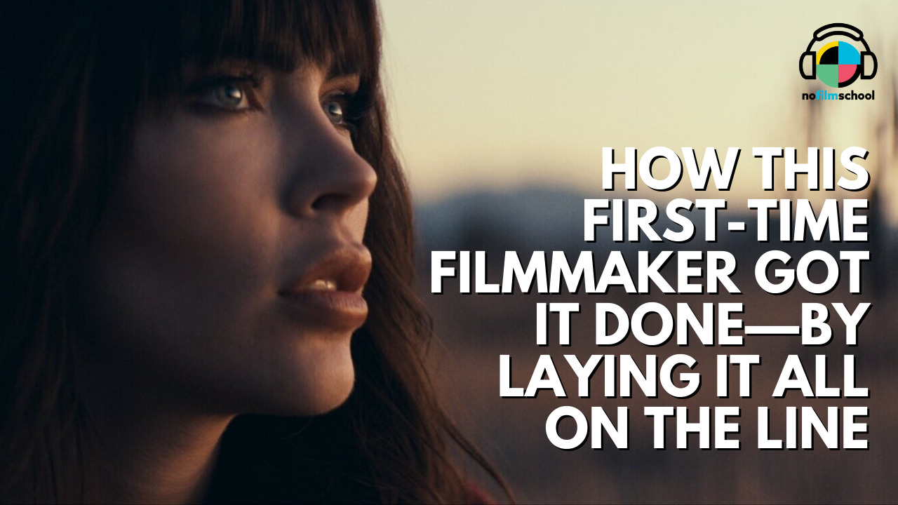 How This First-Time Filmmaker Got It Done—By Laying It All on the Line
