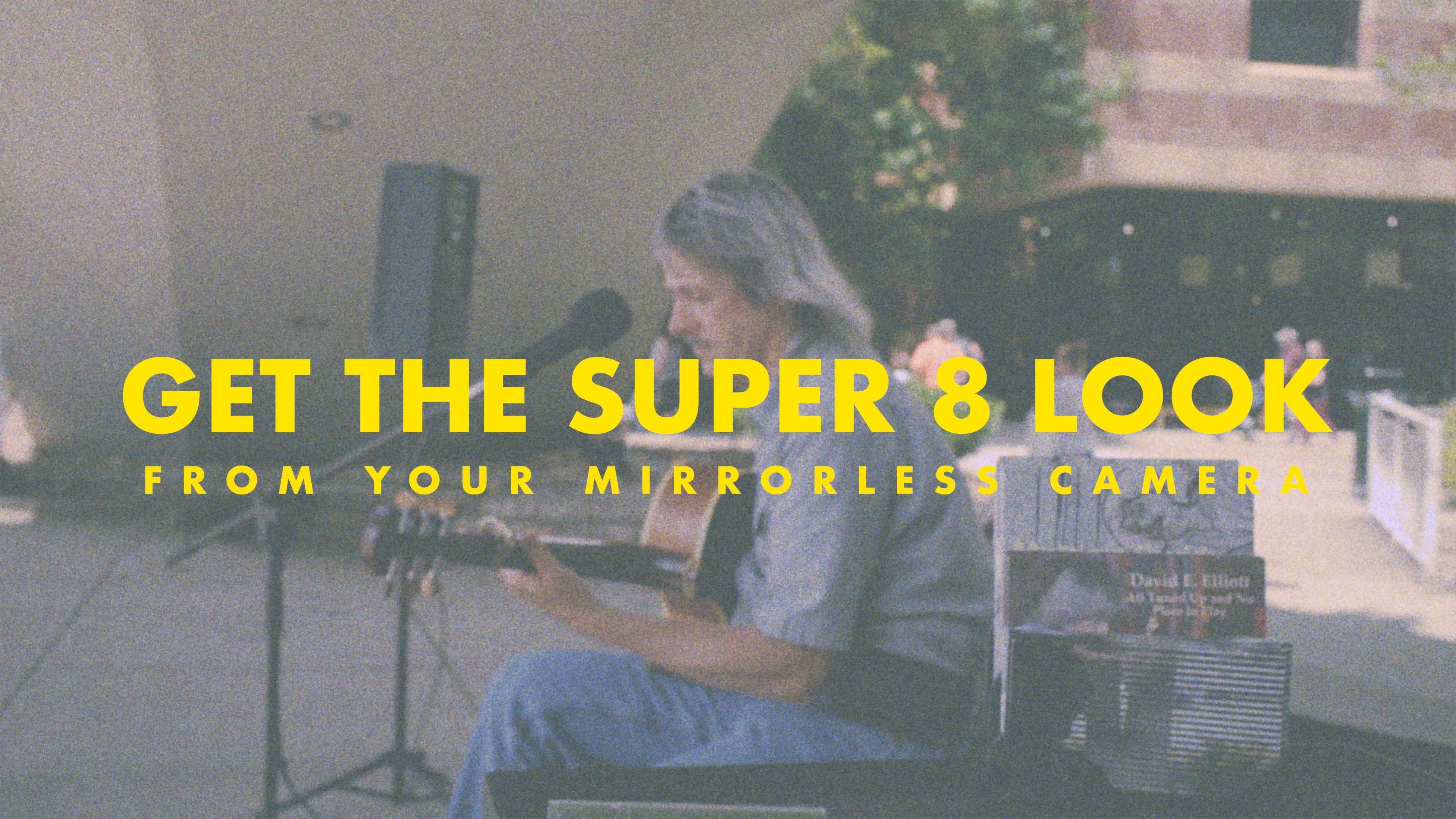 How to Get The Super 8 Film Look